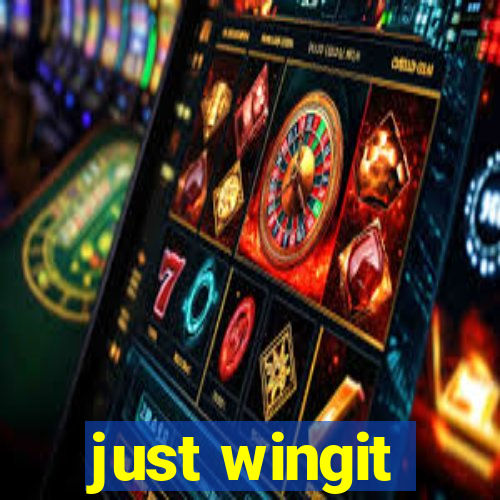 just wingit